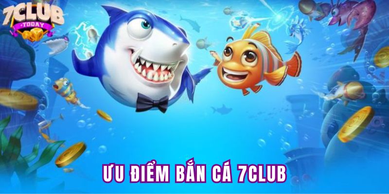 Lý do bắn cá 7Club thu hút nhiều người chơi