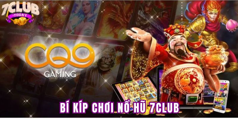 Bí kíp chơi nổ hũ 7Club thắng lớn không thể bỏ qua