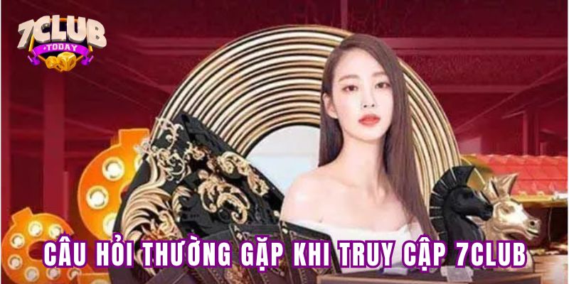 Thắc mắc người chơi hay gặp tại 7club