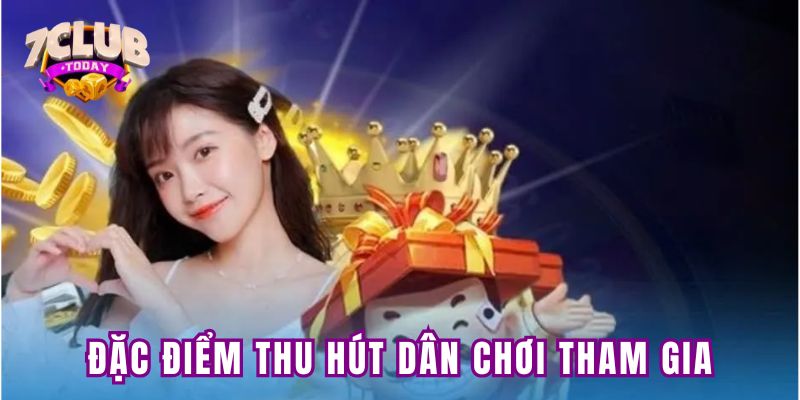 Đặc điểm thu hút dân chơi tham gia cổng game