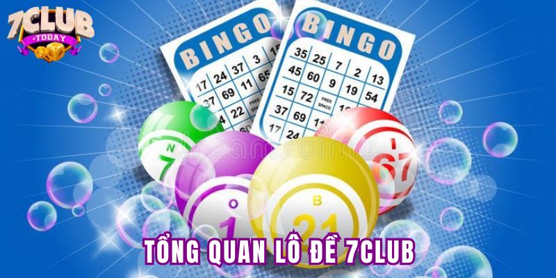 Giới thiệu tổng quan về Lô đề 7Club