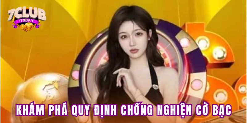 Khám phá quy định chống nghiện cờ bạc tại 7club Khám phá quy định chống nghiện cờ bạc tại 7club