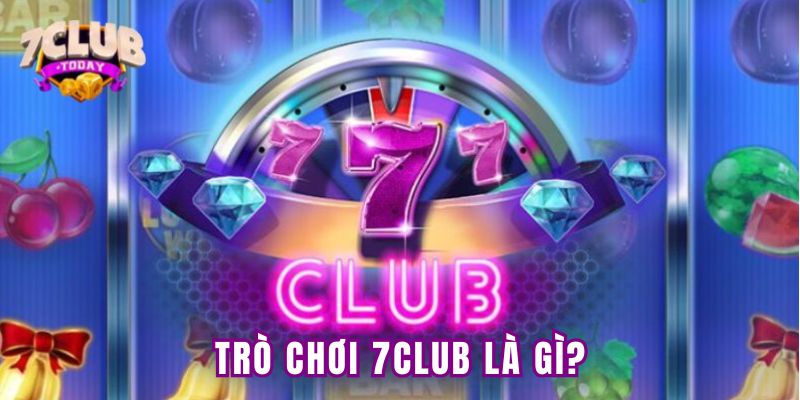 Trò chơi 7club có nghĩa là gì? Trò chơi 7club có nghĩa là gì?